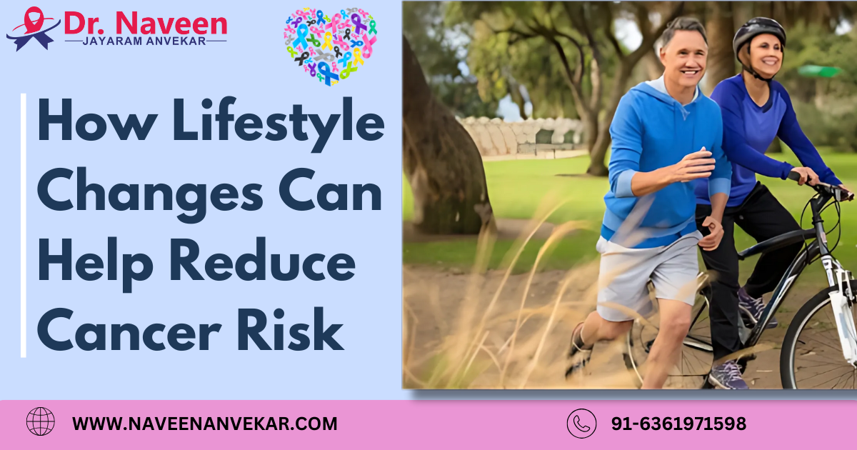 How Lifestyle Changes Can Help Reduce Cancer Risk